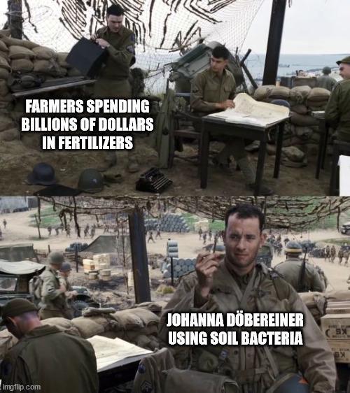 FARMERS SPENDING BILLIONS OF DOLLARS IN FERTILIZERS imgflip.com JOHANNA DÖBEREINER USING SOIL BACTERIA SX