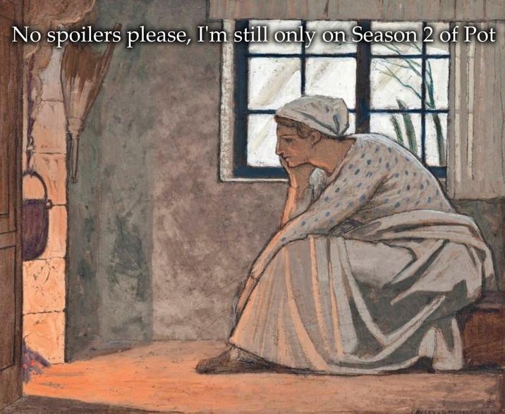 No spoilers please, I'm still only on Season 2 of Pot