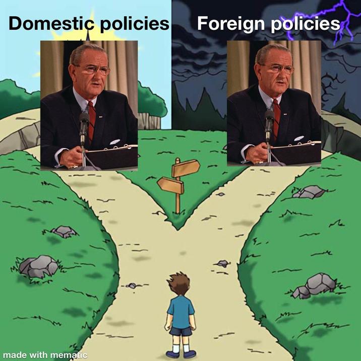 Domestic policies Foreign policies made with mematic