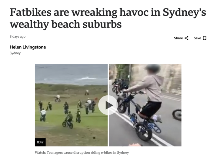 Fatbikes are wreaking havoc in Sydney's wealthy beach suburbs 3 days ago Helen Livingstone Sydney Share Save ☐ 0:47 Watch: Teenagers cause disruption riding e-bikes in Sydney C