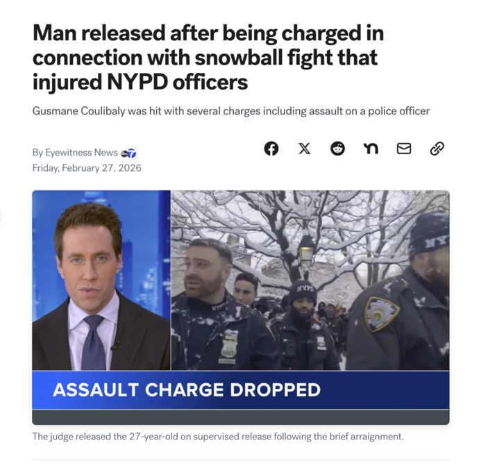 Man released after being charged in connection with snowball fight that injured NYPD officers Gusmane Coulibaly was hit with several charges including assault on a police officer By Eyewitness News Friday, February 27, 2026 Є X • n NYPD ASSAULT CHARGE DROPPED The judge released the 27-year-old on supervised release following the brief arraignment. هي NY
