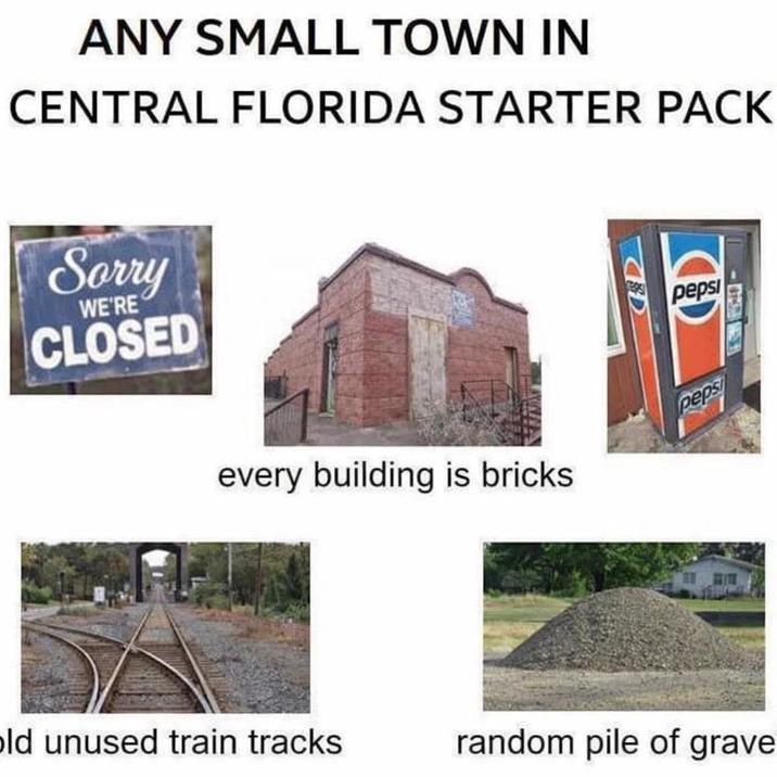 ANY SMALL TOWN IN CENTRAL FLORIDA STARTER PACK Sorry CLOSED WE'RE every building is bricks D 15931 pepsi peps old unused train tracks random pile of grave