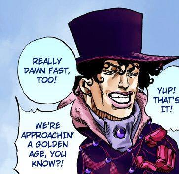 REALLY DAMN FAST, TOO! WE'RE APPROACHIN' A GOLDEN AGE, YOU KNOW?! YUP! THAT'S IT!