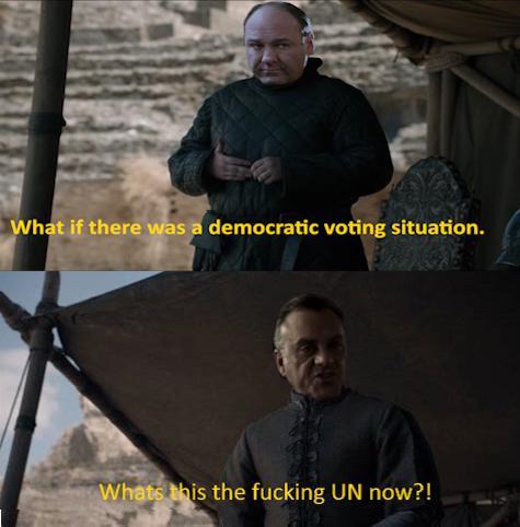 What if there was a democratic voting situation. Whats this the f------ UN now?!