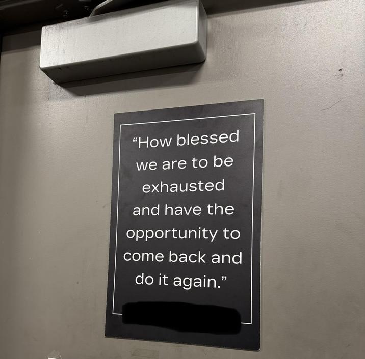 "How blessed we are to be exhausted and have the opportunity to come back and do it again."