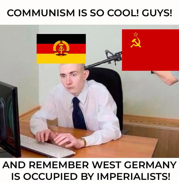 COMMUNISM IS SO COOL! GUYS! Q AND REMEMBER WEST GERMANY IS OCCUPIED BY IMPERIALISTS!