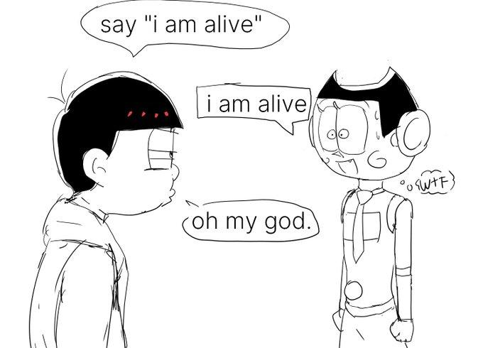 say "i am alive" i am alive) oh my god.