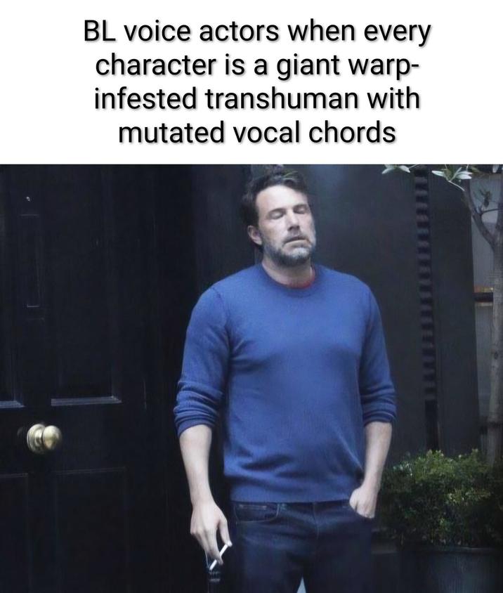 BL voice actors when every character is a giant warp- infested transhuman with mutated vocal chords