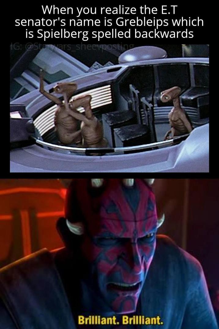 When you realize the E.T senator's name is Grebleips which is Spielberg spelled backwards IG: @Starwars_sheevposting Brilliant. Brilliant.
