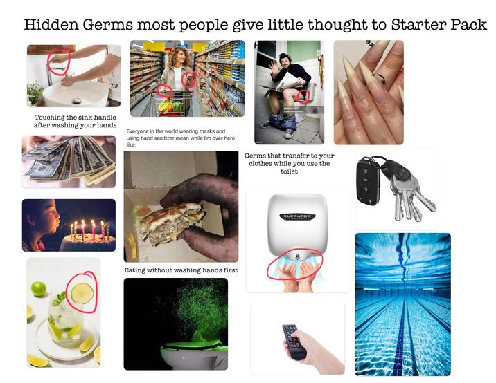 Hidden Germs most people give little thought to Starter Pack ETE gettyimages Credit: Renee Keith Touching the sink handle after washing your hands Everyone in the world wearing masks and using hand sanitizer mean while I'm over here like: Germs that transfer to your clothes while you use the toilet Eating without washing hands first XLERATOR