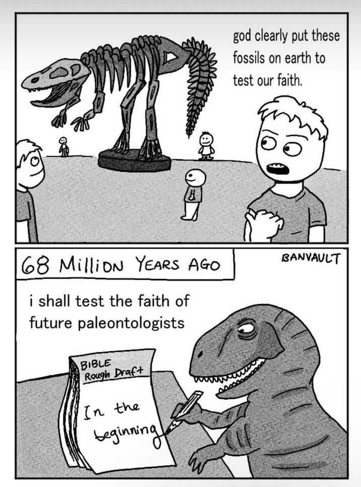 god clearly put these fossils on earth to test our faith. 68 Million YEARS AGO i shall test the faith of future paleontologists BIBLE Rough Draft In the beginning H BANVAULT