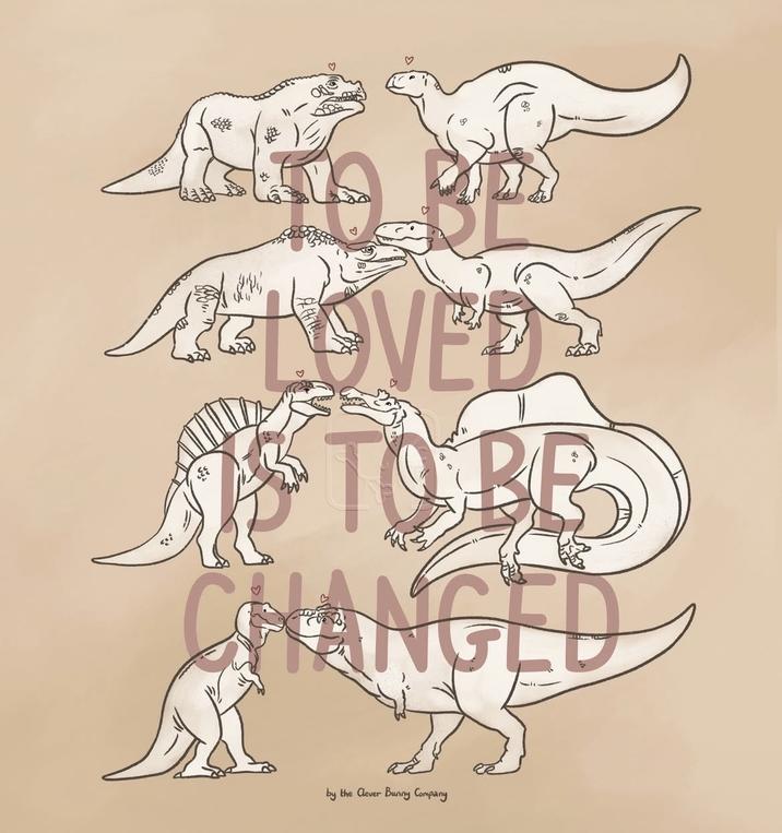 TO BE LOVED 1S TO BE CHANGED D by the Clever Bunny Company