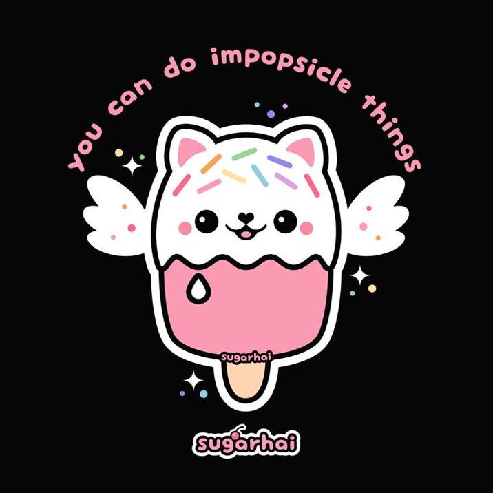 you can do impopsicle Sugarhai Sugarhai things