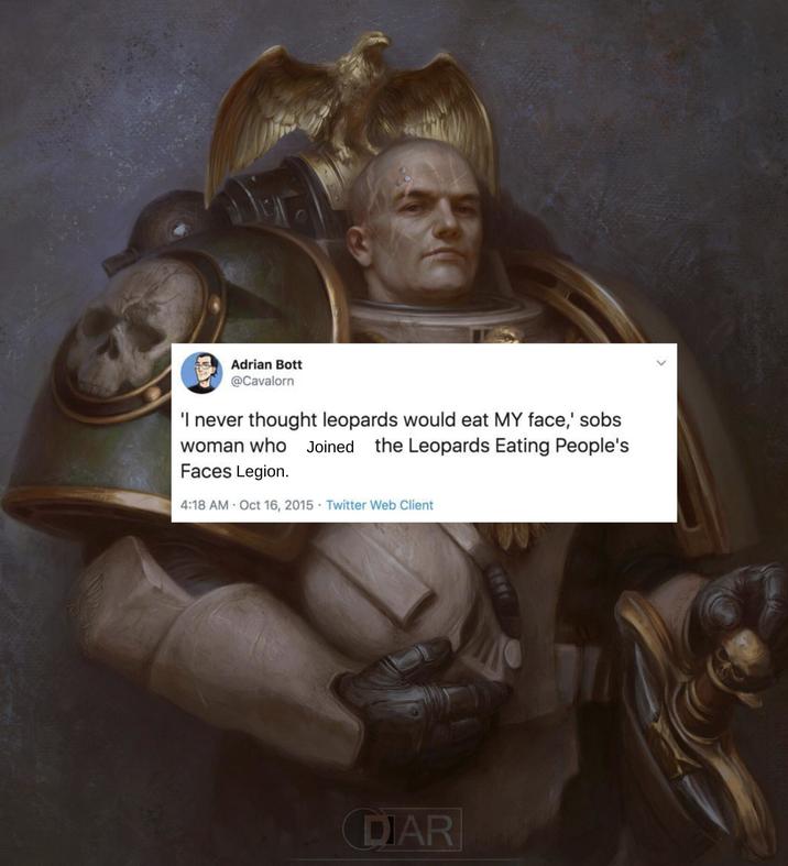Adrian Bott @Cavalorn 'I never thought leopards would eat MY face,' sobs woman who Joined the Leopards Eating People's Faces Legion. 4:18 AM Oct 16, 2015 Twitter Web Client DIAR