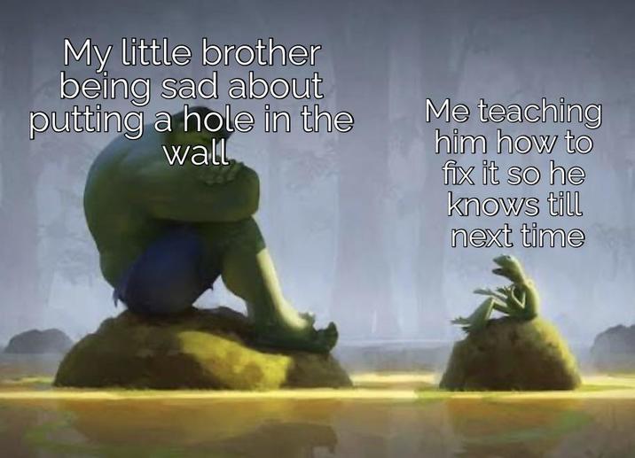 My little brother being sad about putting a hole in the wall Me teaching him how to fix it so he knows till next time