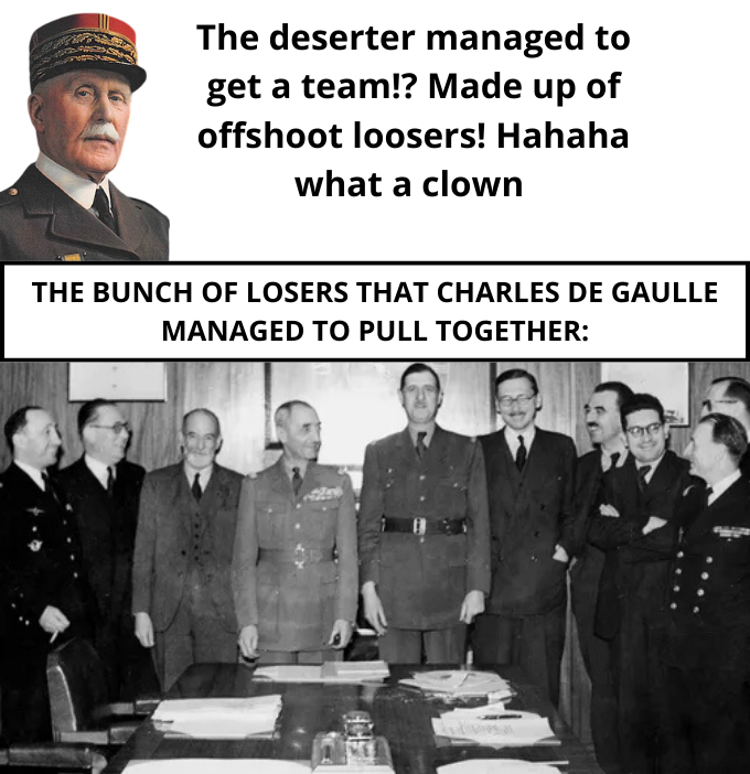 The deserter managed to get a team!? Made up of offshoot loosers! Hahaha what a clown THE BUNCH OF LOSERS THAT CHARLES DE GAULLE MANAGED TO PULL TOGETHER: