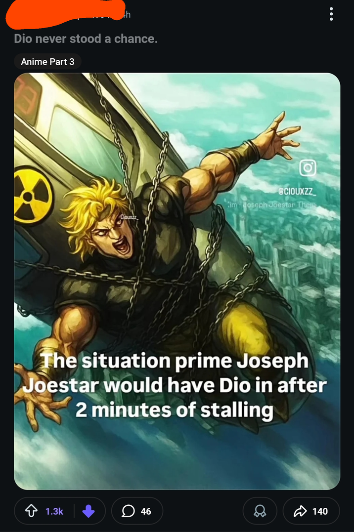 h Dio never stood a chance. Anime Part 3 Ciouxzz GCIOUXZZ Kim Joseph Joestar Them The situation prime Joseph Joestar would have Dio in after 2 minutes of stalling 1.3k 46 140