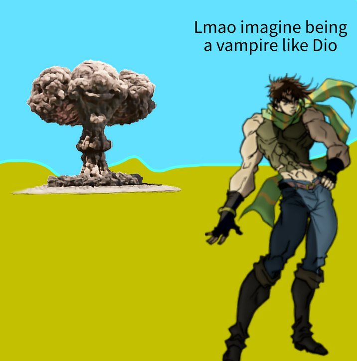 Lmao imagine being a vampire like Dio