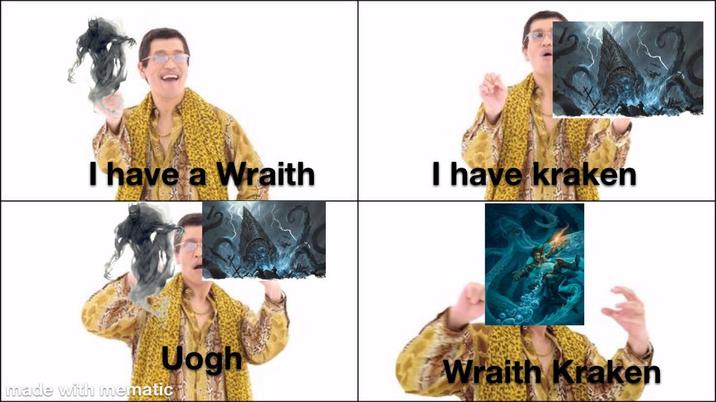 I have a Wraith I have kraken Uogh Wraith Kraken made with mematic