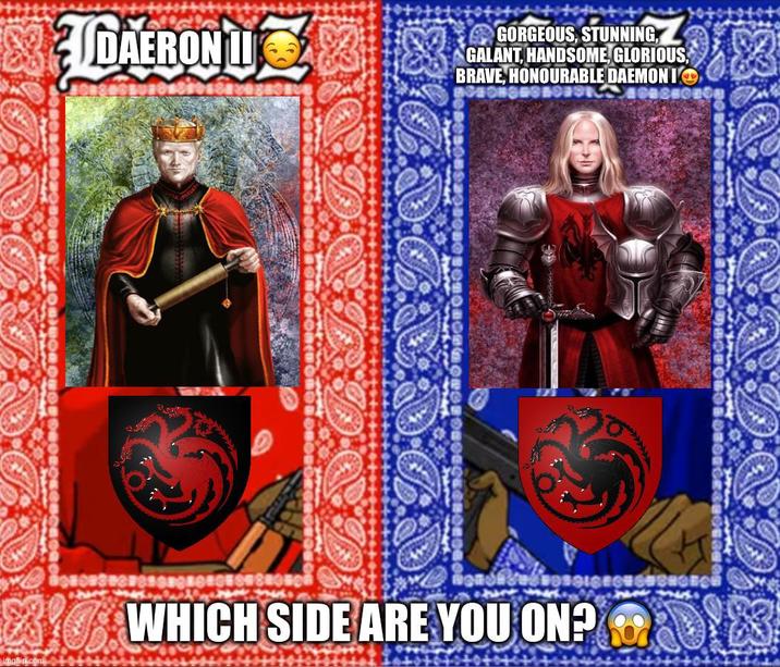 DAERON LI GORGEOUS, STUNNING, GALANT, HANDSOME, GLORIOUS, BRAVE, HONOURABLE DAEMON IK WHICH SIDE ARE YOU ON?