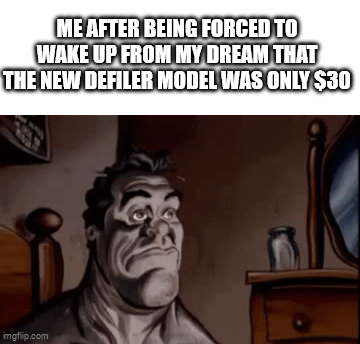 ME AFTER BEING FORCED TO WAKE UP FROM MY DREAM THAT THE NEW DEFILER MODEL WAS ONLY $30 imgflip.com
