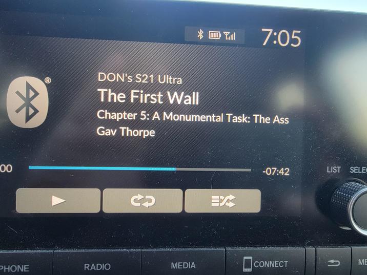 00 R mTall 7:05 DON's S21 Ultra The First Wall Chapter 5: A Monumental Task: The Ass Gav Thorpe CO EX -07:42 LIST SELEC PHONE RADIO MEDIA ☐ CONNECT ME