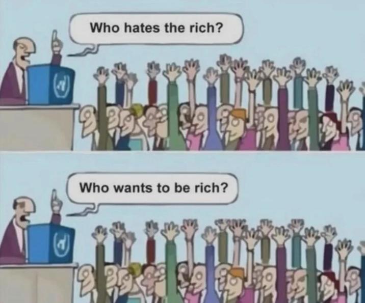Who hates the rich? Who wants to be rich?