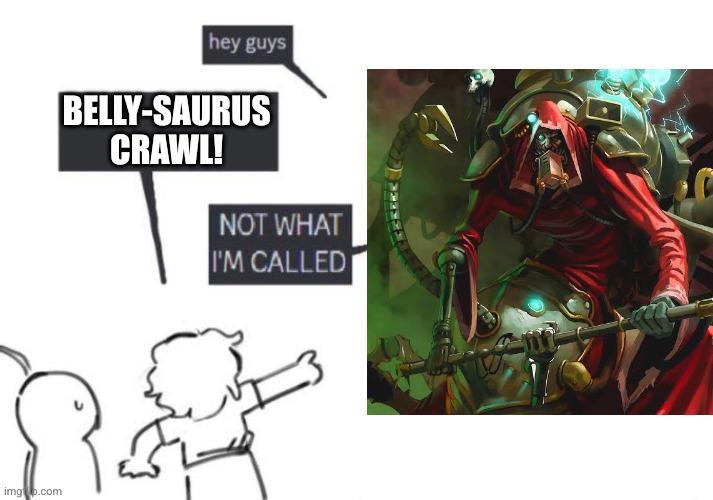 imgb.com hey guys BELLY-SAURUS CRAWL! NOT WHAT I'M CALLED