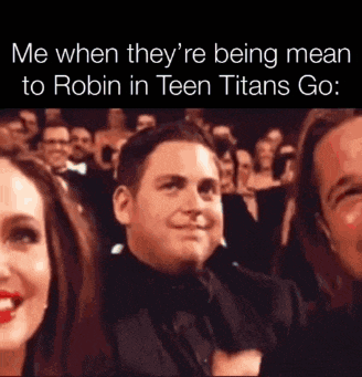Me when they're being mean to Robin in Teen Titans Go: