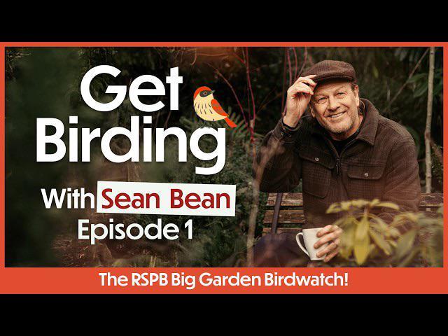 Get Birding With Sean Bean Episode 1 The RSPB Big Garden Birdwatch!
