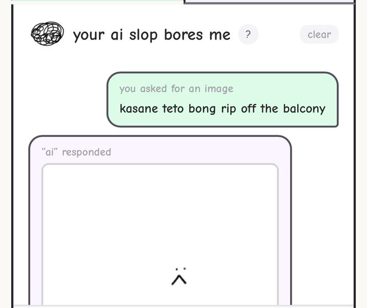 your ai slop bores me ? clear you asked for an image kasane teto bong rip off the balcony "ai" responded :<