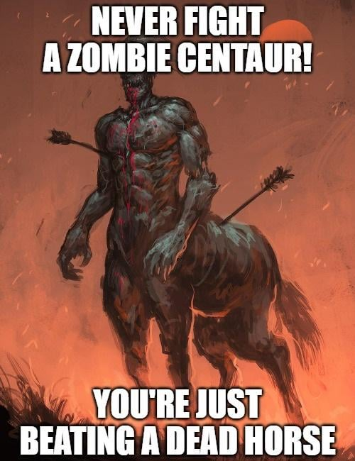 NEVER FIGHT A ZOMBIE CENTAUR! YOU'RE JUST BEATING A DEAD HORSE