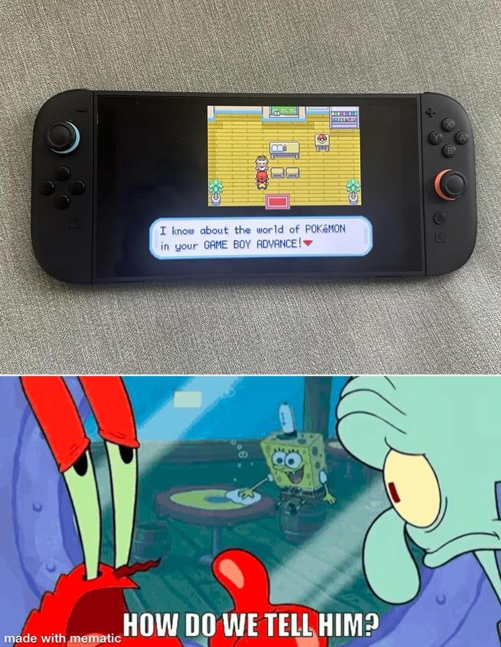 I know about the world of POKÉMON in your GAME BOY ADVANCE! HOW DO WE TELL HIM? made with mematic B