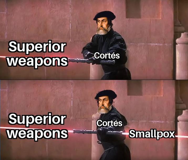 Superior weapons Cortés Superior weapons Cortés Smallpox