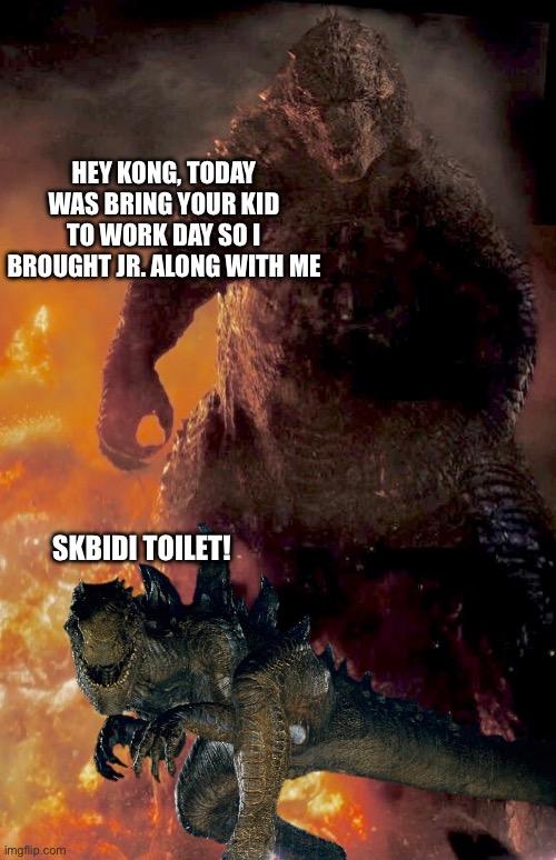 HEY KONG, TODAY WAS BRING YOUR KID TO WORK DAY SO I BROUGHT JR. ALONG WITH ME SKBIDI TOILET! imgflip.com