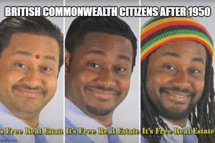 BRITISH COMMONWEALTH CITIZENS AFTER 1950 s Free Real Estate It's Free Real Estate It's Free Real Estate imgflip.com