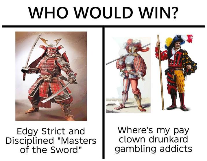 WHO WOULD WIN? Edgy Strict and Disciplined "Masters of the Sword" Where's my pay clown drunkard gambling addicts