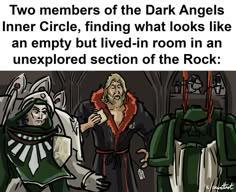 Two members of the Dark Angels Inner Circle, finding what looks like an empty but lived-in room in an unexplored section of the Rock: