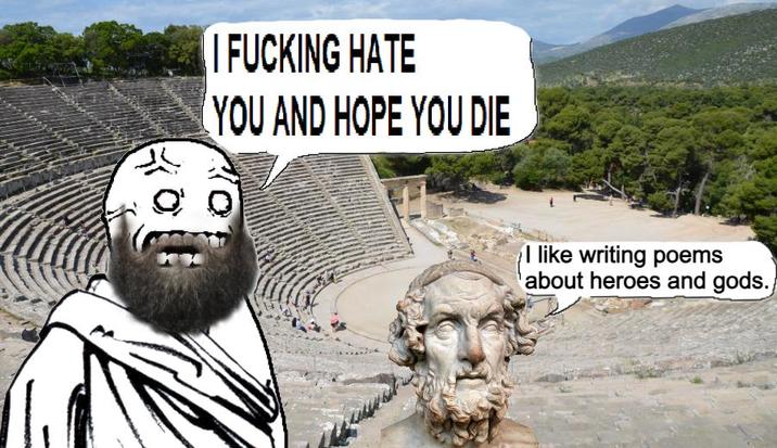|| F------ HATE YOU AND HOPE YOU DIE I like writing poems about heroes and gods.