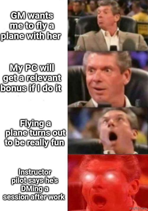 GM wants me to fly a plane with her My PC will get a relevant bonus if I do it Flying a plane turns out to be really fun Instructor pilot says he's DMing a session after work hingflip cam
