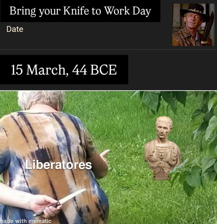 Bring your Knife to Work Day Date 15 March, 44 BCE Liberatores made with mematic
