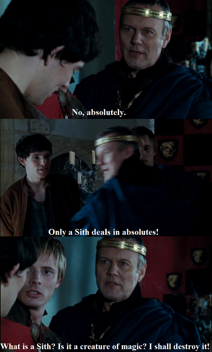 No, absolutely. Only a Sith deals in absolutes! PANT What is a Sith? Is it a creature of magic? I shall destroy it!