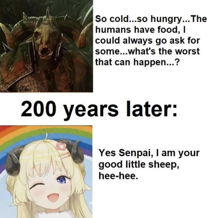 So cold...so hungry... The humans have food, I could always go ask for some...what's the worst that can happen...? 200 years later: Yes Senpai, I am your good little sheep, hee-hee.