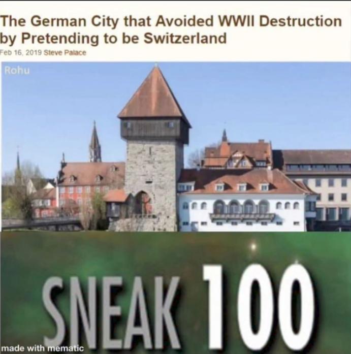 The German City that Avoided WWII Destruction by Pretending to be Switzerland Feb 16, 2019 Steve Palace Rohu SNEAK 100 made with mematic