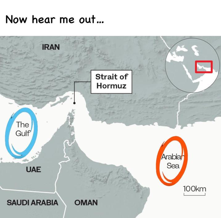 Now hear me out... The Gulf UAE IRAN SAUDI ARABIA OMAN Strait of Hormuz Arabian Sea 100km