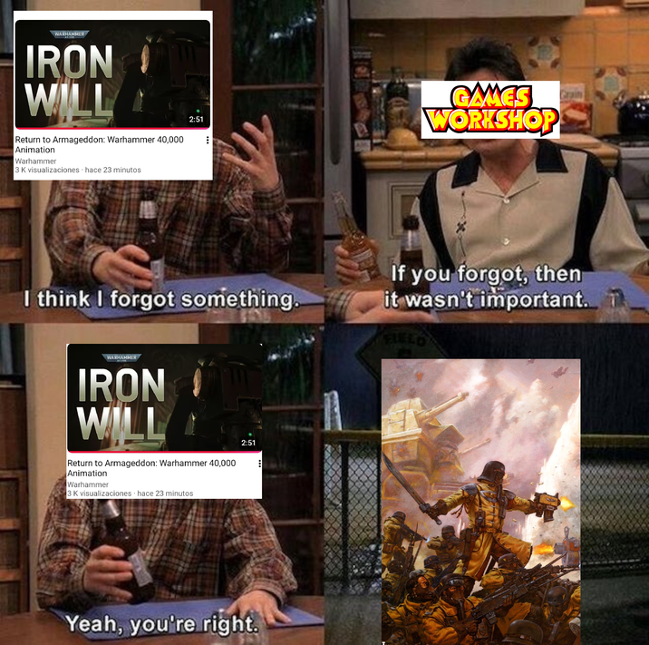 WARHAMMER IRON WILL Return to Armageddon: Warhammer 40,000 Animation Warhammer 3 K visualizaciones hace 23 minutos 2:51 GAMES WORKSHOP I think I forgot something. If you forgot, then it wasn't important. FIELD WARHAMMER IRON WILL Return to Armageddon: Warhammer 40,000 Animation Warhammer 3 K visualizaciones hace 23 minutos 2:51 Yeah, you're right.