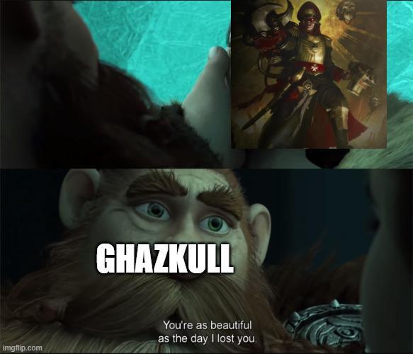 imgflip.com GHAZKULL You're as beautiful as the day I lost you.