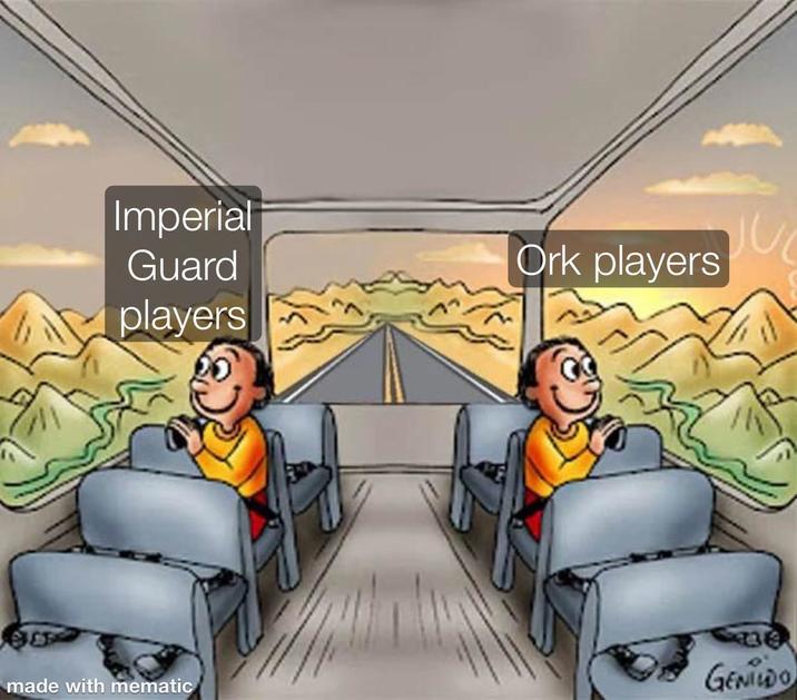 Imperial Guard players Ork players made with mematic GENIDO
