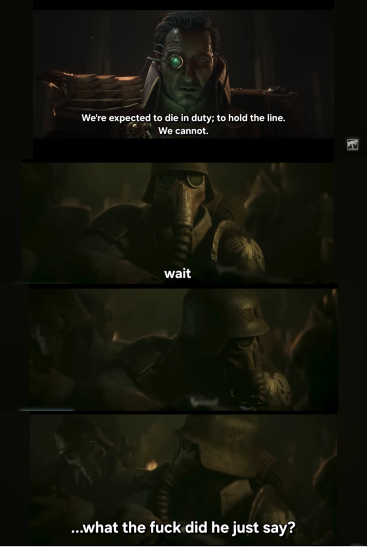We're expected to die in duty; to hold the line. We cannot. wait ...what the f--- did he just say? EN