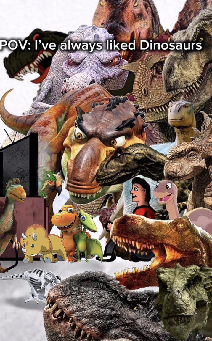 POV: I've always liked Dinosaurs